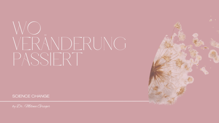 Wo Veränderung im Leben wirklich passiert